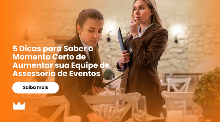 5 Dicas para Saber o Momento Certo de Aumentar sua Equipe de Assessoria de Eventos