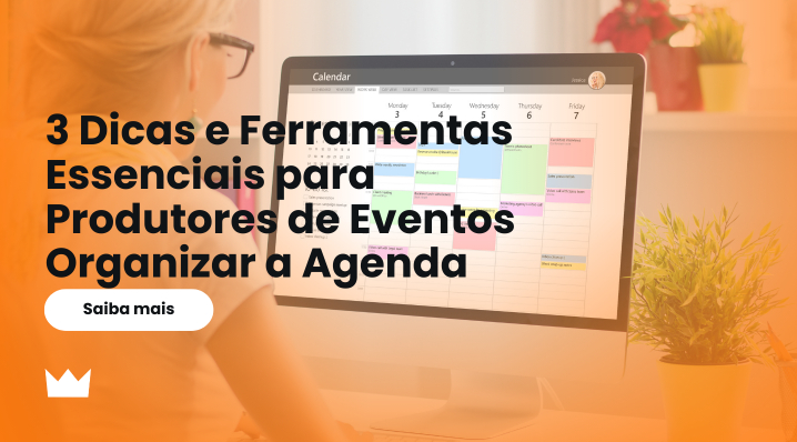 3 Dicas e Ferramentas Essenciais para Produtores de Eventos Organizar a Agenda