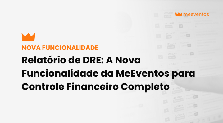 Relatório de DRE: A Nova Funcionalidade da MeEventos para Controle Financeiro Completo