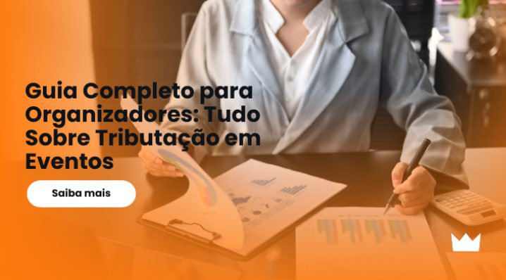 Guia Completo para Organizadores: Tudo Sobre Tributação em Eventos