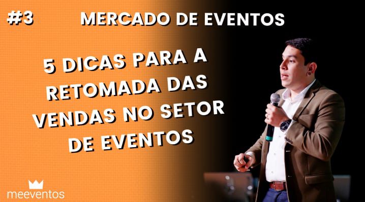 5 dicas para a retomada das vendas no setor de eventos