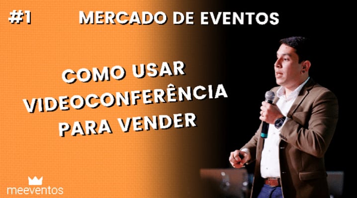 Como usar Videoconferência para Vender - Mercado de Eventos